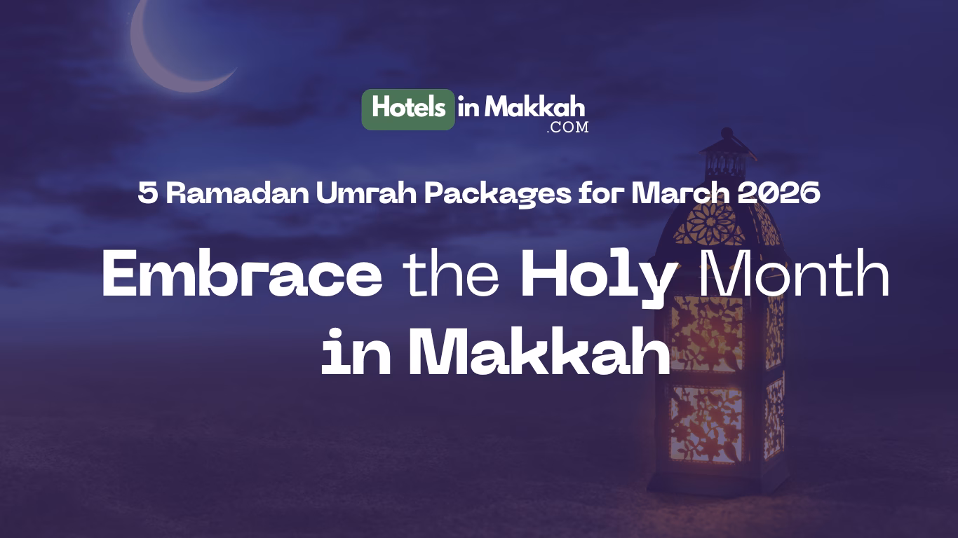 5 Ramadan Umrah Packages for March 2026: Experience Makkah's Blessings 2 5 Ramadan Umrah Packages